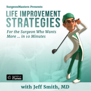 Do No Harm! - Life improvement strategies for the surgeon who wants more ... in 10 minutes - Episode 54